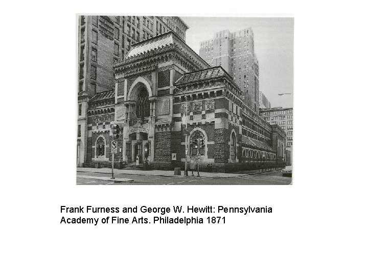 Frank Furness and George W. Hewitt: Pennsylvania Academy of Fine Arts. Philadelphia 1871 