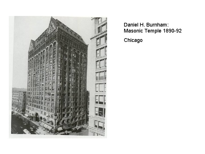 Daniel H. Burnham: Masonic Temple 1890 -92 Chicago 