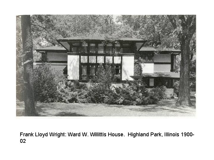 Frank Lloyd Wright: Ward W. Willittis House. Highland Park, Illinois 190002 