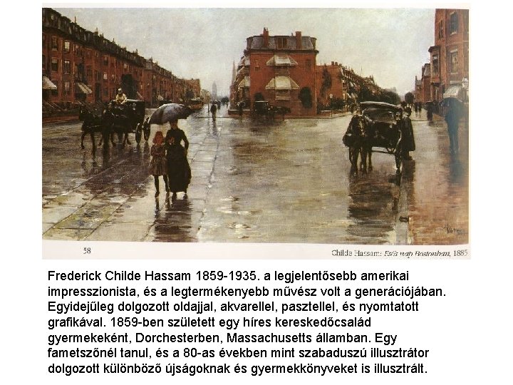 Frederick Childe Hassam 1859 -1935. a legjelentősebb amerikai impresszionista, és a legtermékenyebb művész volt