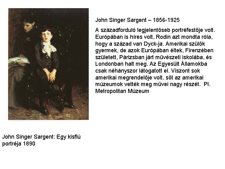 John Singer Sargent – 1856 -1925 A századforduló legjelentőseb portréfestője volt. Európában is híres