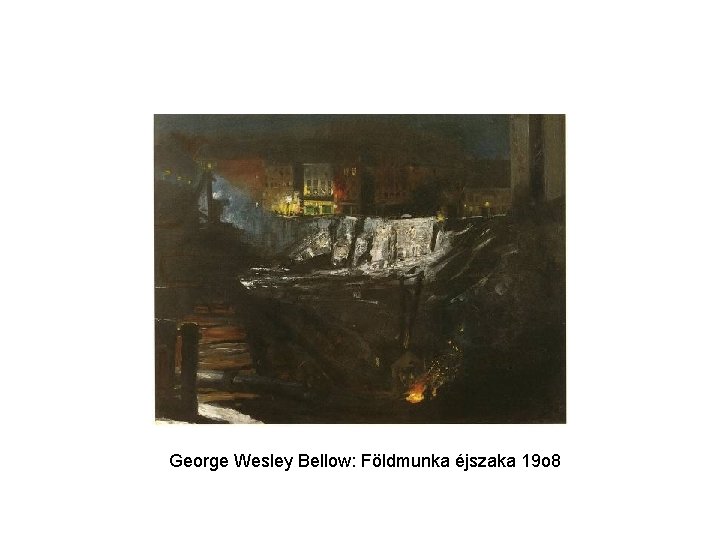 George Wesley Bellow: Földmunka éjszaka 19 o 8 