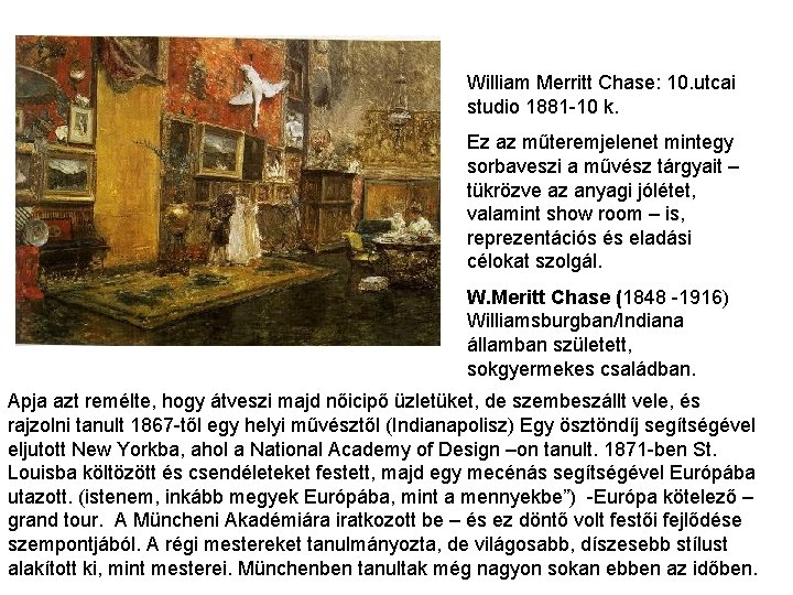 William Merritt Chase: 10. utcai studio 1881 -10 k. Ez az műteremjelenet mintegy sorbaveszi