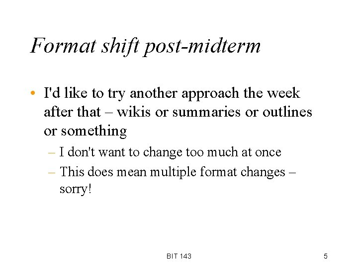 Format shift post-midterm • I'd like to try another approach the week after that
