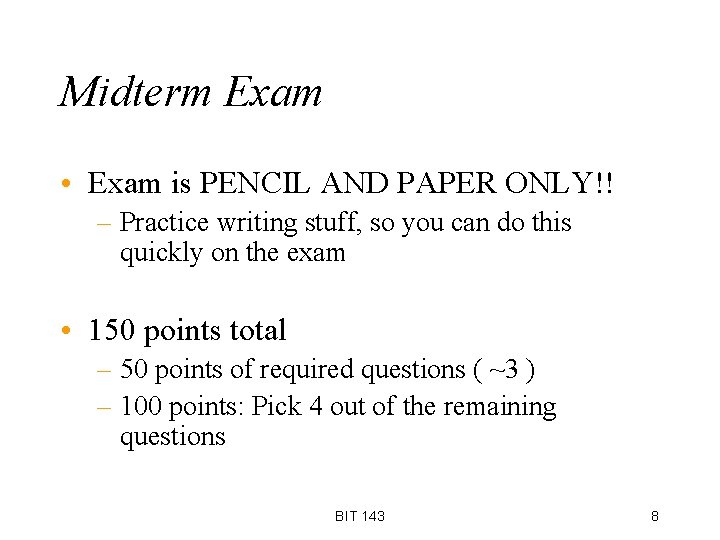 Midterm Exam • Exam is PENCIL AND PAPER ONLY!! – Practice writing stuff, so