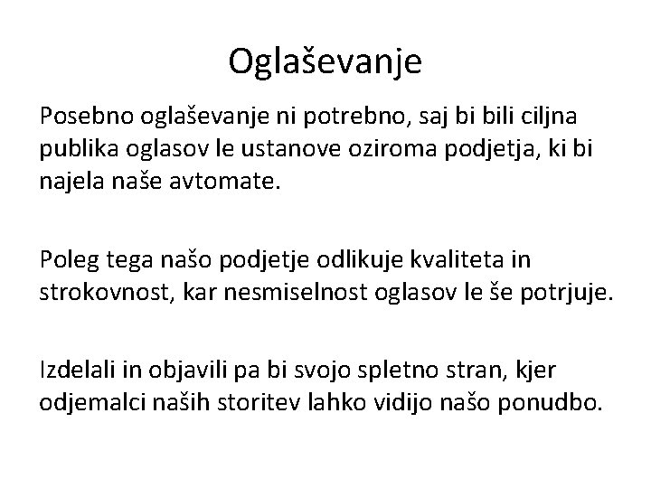 Oglaševanje Posebno oglaševanje ni potrebno, saj bi bili ciljna publika oglasov le ustanove oziroma