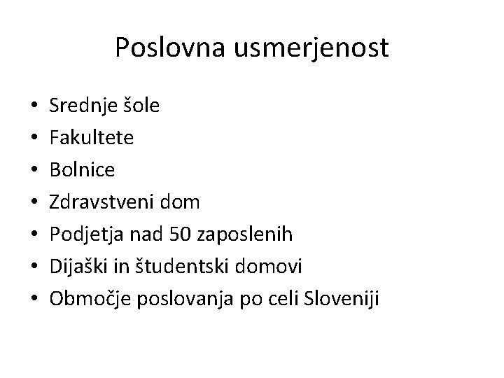 Poslovna usmerjenost • • Srednje šole Fakultete Bolnice Zdravstveni dom Podjetja nad 50 zaposlenih