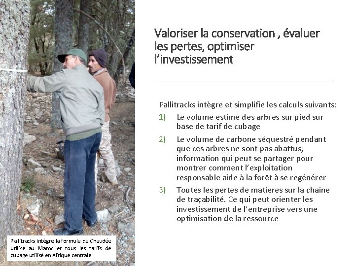 Valoriser la conservation , évaluer les pertes, optimiser l’investissement Pallitracks intègre et simplifie les