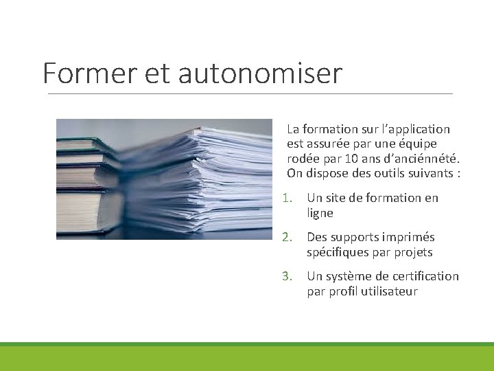 Former et autonomiser La formation sur l’application est assurée par une équipe rodée par