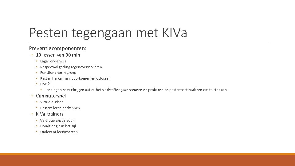 Pesten tegengaan met KIVa Preventiecomponenten: ◦ 10 lessen van 90 min ◦ ◦ ◦