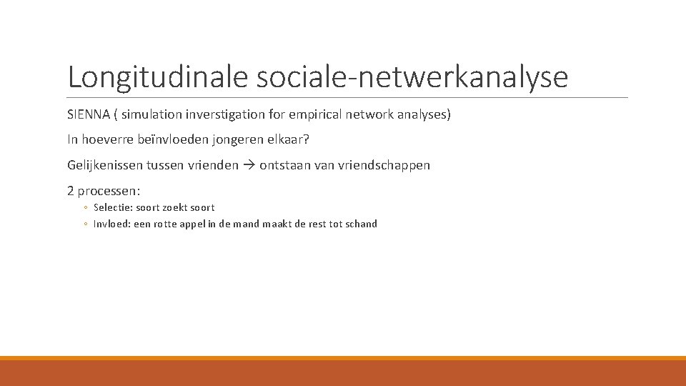 Longitudinale sociale-netwerkanalyse SIENNA ( simulation inverstigation for empirical network analyses) In hoeverre beïnvloeden jongeren
