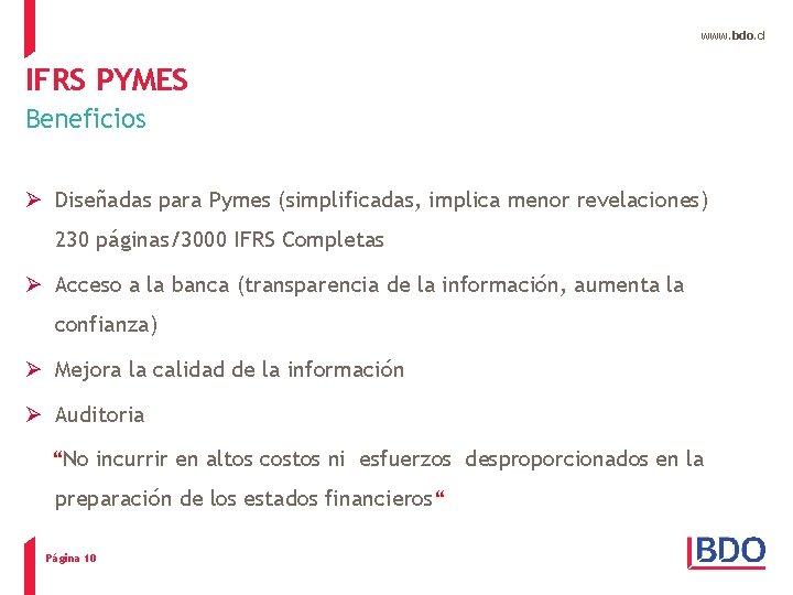 www. bdo. cl IFRS PYMES Beneficios Ø Diseñadas para Pymes (simplificadas, implica menor revelaciones)