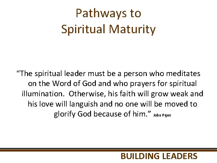 Pathways to Spiritual Maturity “The spiritual leader must be a person who meditates on