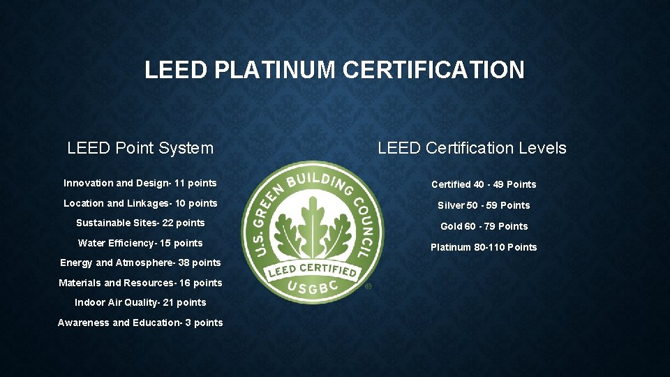LEED PLATINUM CERTIFICATION LEED Point System LEED Certification Levels Innovation and Design- 11 points