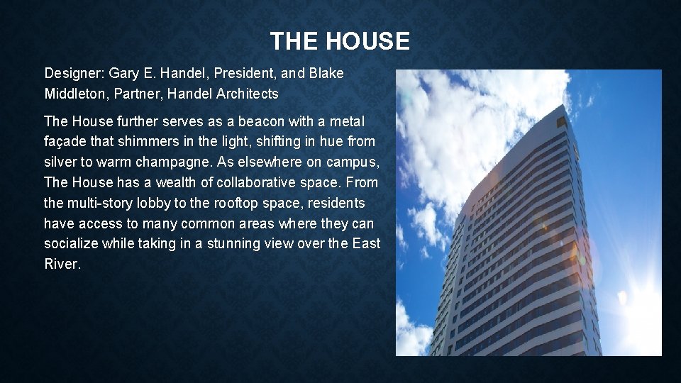 THE HOUSE Designer: Gary E. Handel, President, and Blake Middleton, Partner, Handel Architects The