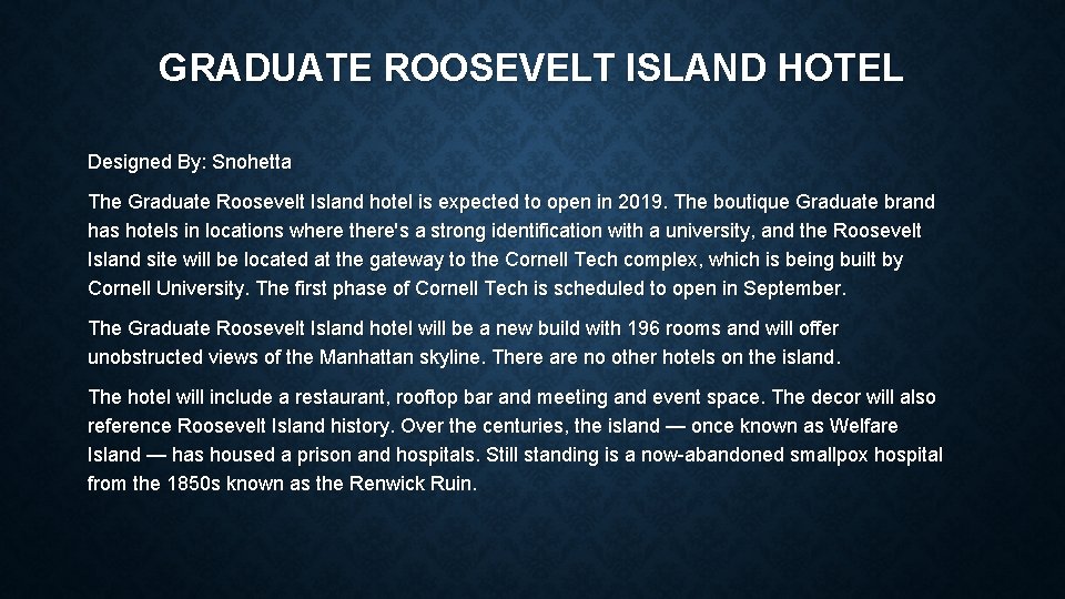 GRADUATE ROOSEVELT ISLAND HOTEL Designed By: Snohetta The Graduate Roosevelt Island hotel is expected