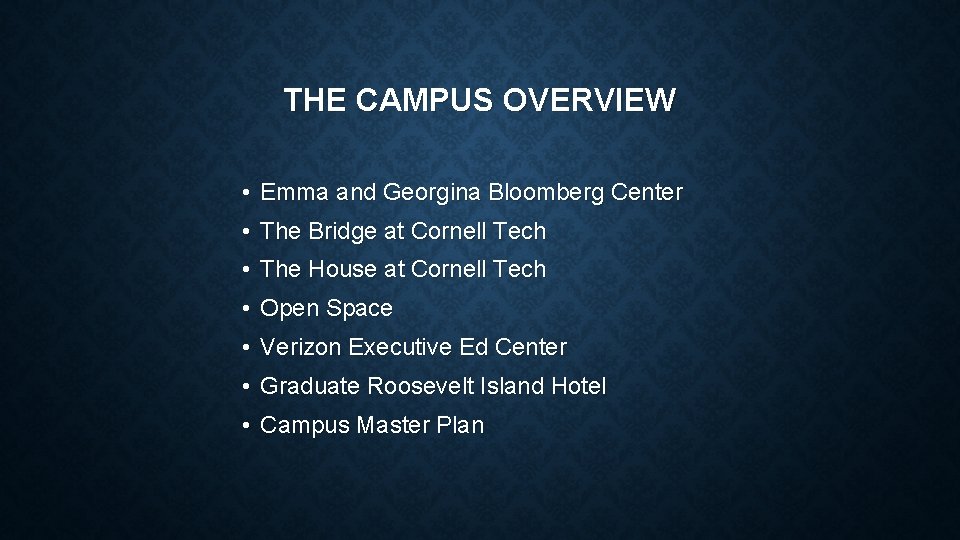 THE CAMPUS OVERVIEW • Emma and Georgina Bloomberg Center • The Bridge at Cornell