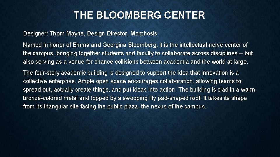 THE BLOOMBERG CENTER Designer: Thom Mayne, Design Director, Morphosis Named in honor of Emma