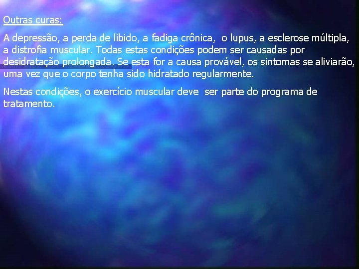 Outras curas: A depressão, a perda de libido, a fadiga crônica, o lupus, a