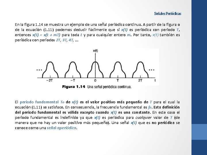 Señales Periódicas En la figura 1. 14 se muestra un ejemplo de una señal Señales Periódicas En la figura 1. 14 se muestra un ejemplo de una señal