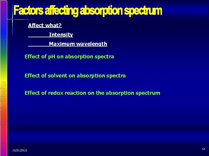 Affect what? Intensity Maximum wavelength Effect of p. H on absorption spectra Effect of