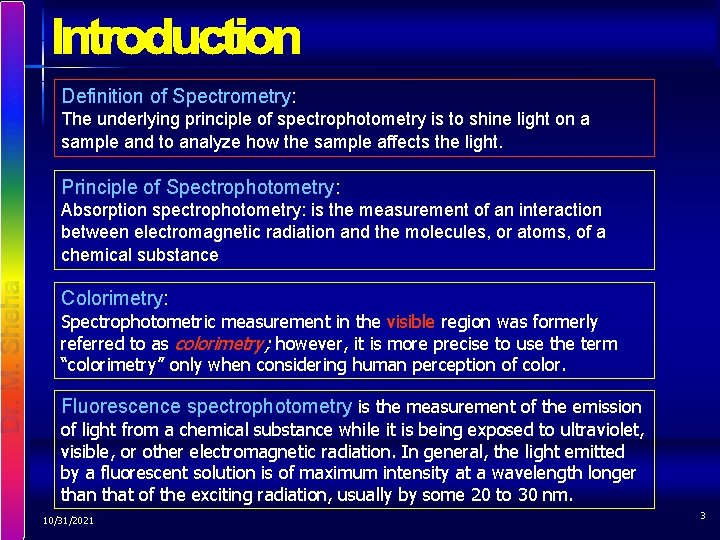 Definition of Spectrometry: The underlying principle of spectrophotometry is to shine light on a