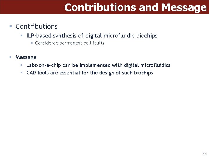 Contributions and Message § Contributions § ILP-based synthesis of digital microfluidic biochips § Considered