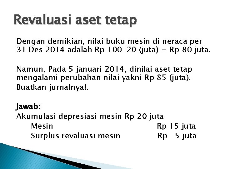 Revaluasi aset tetap Dengan demikian, nilai buku mesin di neraca per 31 Des 2014