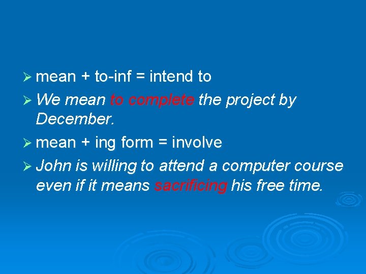 Ø mean + to-inf = intend to Ø We mean to complete the project