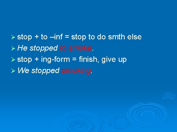 Ø stop + to –inf = stop to do smth else Ø He stopped