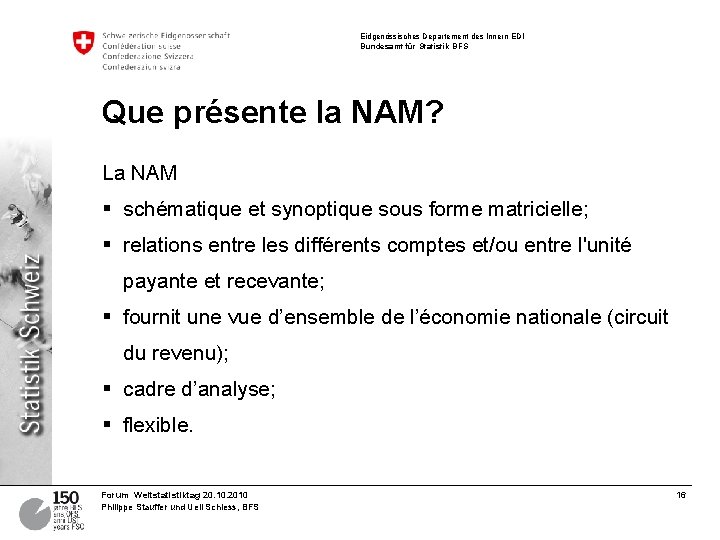Eidgenössisches Departement des Innern EDI Bundesamt für Statistik BFS Que présente la NAM? La