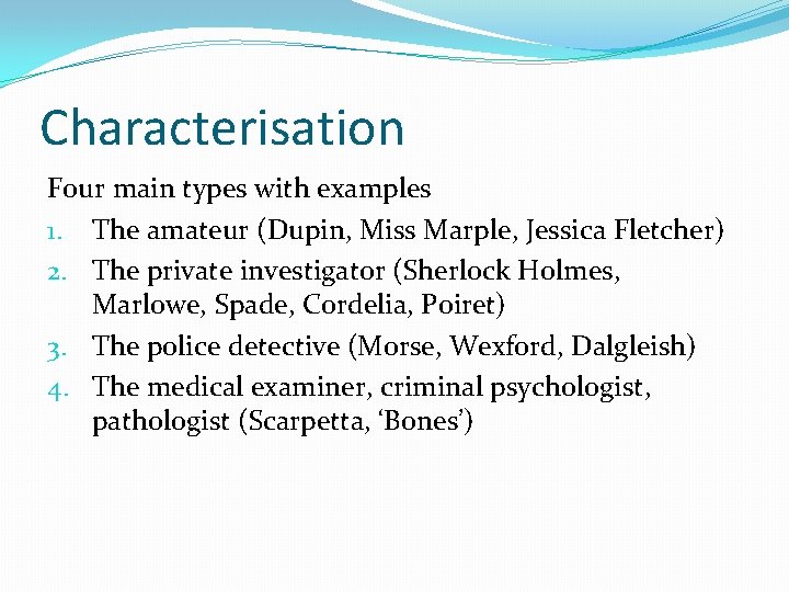 Characterisation Four main types with examples 1. The amateur (Dupin, Miss Marple, Jessica Fletcher)