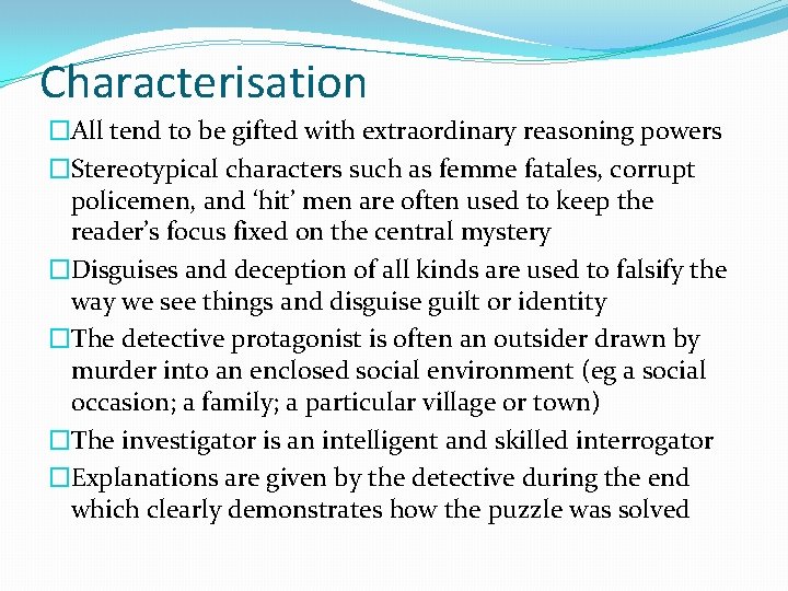 Characterisation �All tend to be gifted with extraordinary reasoning powers �Stereotypical characters such as