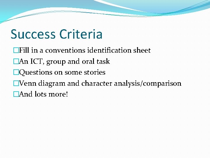 Success Criteria �Fill in a conventions identification sheet �An ICT, group and oral task