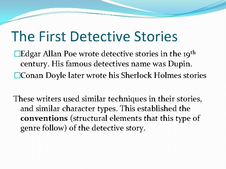 The First Detective Stories �Edgar Allan Poe wrote detective stories in the 19 th