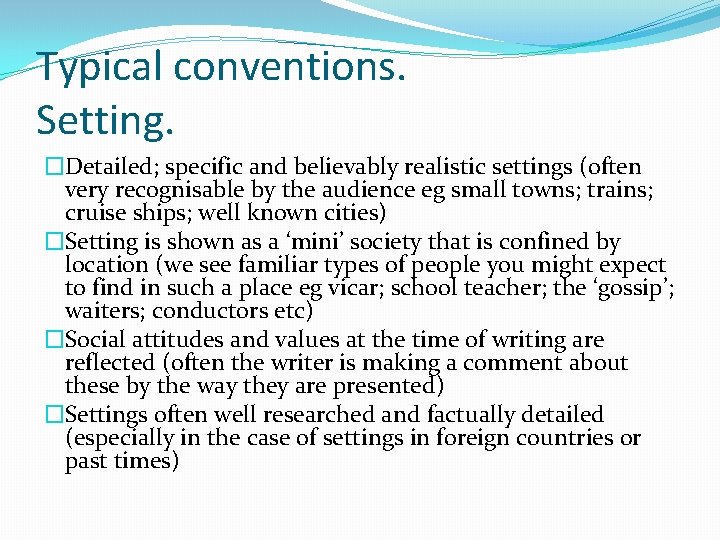 Typical conventions. Setting. �Detailed; specific and believably realistic settings (often very recognisable by the