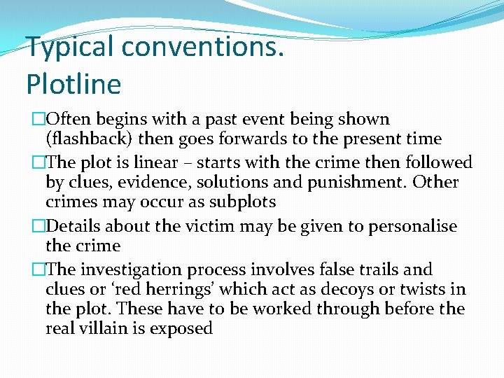 Typical conventions. Plotline �Often begins with a past event being shown (flashback) then goes