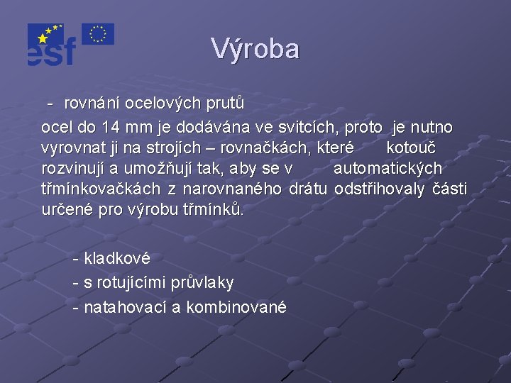 Výroba - rovnání ocelových prutů ocel do 14 mm je dodávána ve svitcích, proto