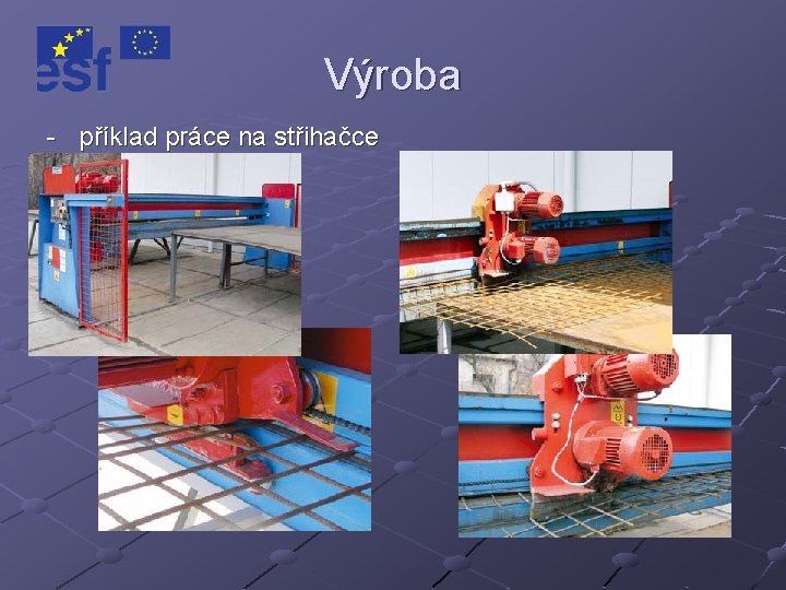 Výroba - příklad práce na střihačce 