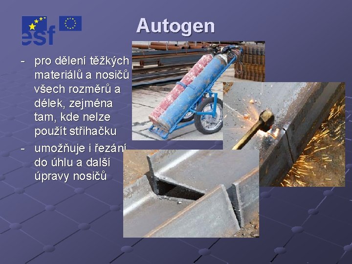 Autogen - pro dělení těžkých materiálů a nosičů všech rozměrů a délek, zejména tam,