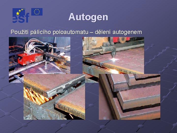 Autogen Použití pálícího poloautomatu – dělení autogenem 