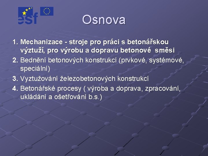 Osnova 1. Mechanizace - stroje pro práci s betonářskou výztuží, pro výrobu a dopravu