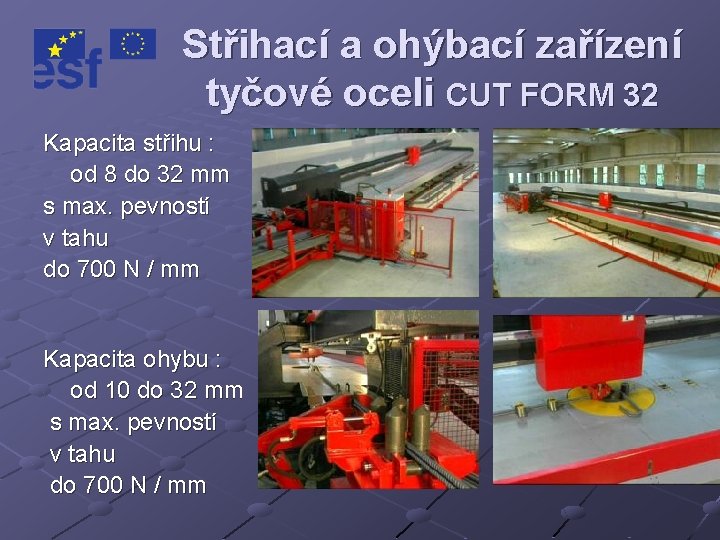 Střihací a ohýbací zařízení tyčové oceli CUT FORM 32 Kapacita střihu : od 8