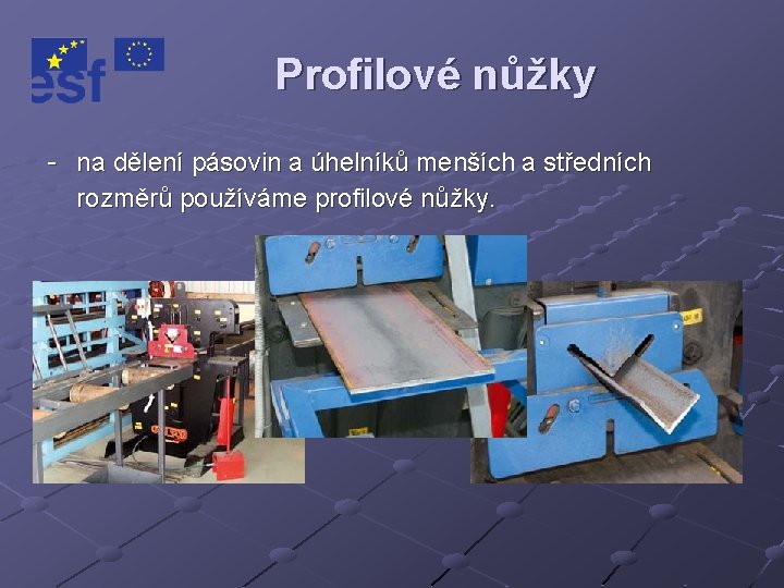 Profilové nůžky - na dělení pásovin a úhelníků menších a středních rozměrů používáme profilové