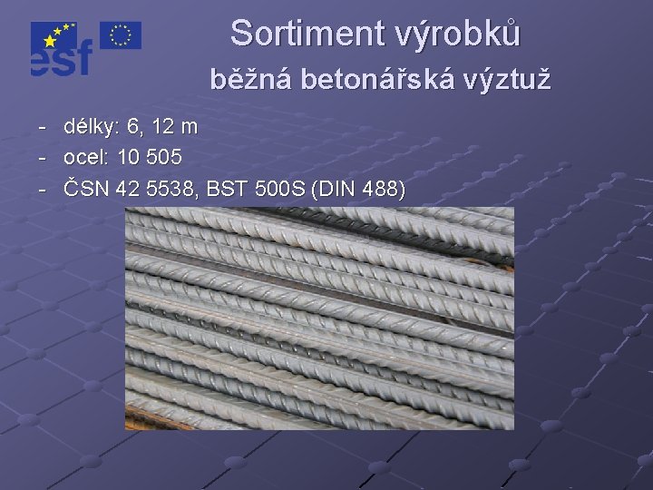 Sortiment výrobků běžná betonářská výztuž - délky: 6, 12 m - ocel: 10 505