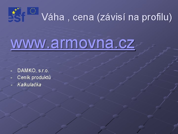 Váha , cena (závisí na profilu) www. armovna. cz - DAMKO, s. r. o.