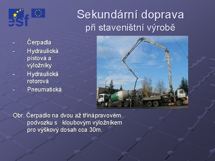 Sekundární doprava při staveništní výrobě - - Čerpadla Hydraulická pístová a výložníky Hydraulická rotorová