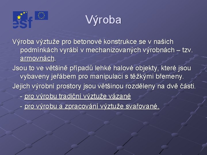 Výroba výztuže pro betonové konstrukce se v našich podmínkách vyrábí v mechanizovaných výrobnách –