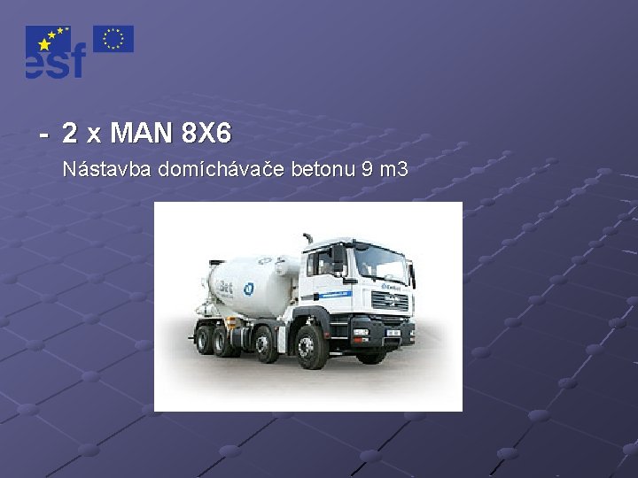 - 2 x MAN 8 X 6 Nástavba domíchávače betonu 9 m 3 