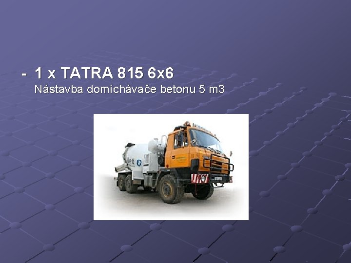 - 1 x TATRA 815 6 x 6 Nástavba domíchávače betonu 5 m 3